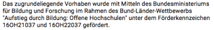Das zugrundeliegende Vorhaben wurde mit Mitteln des Bundesministeriums  für Bildung und Forschung im Rahmen des Bund-Länder-Wettbewerbs  "Aufstieg durch Bildung: Offene Hochschulen" unter dem Förderkennzeichen  16OH21037 und 16OH22037 gefördert.